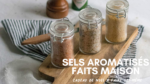 Sels aromatisés faits maison