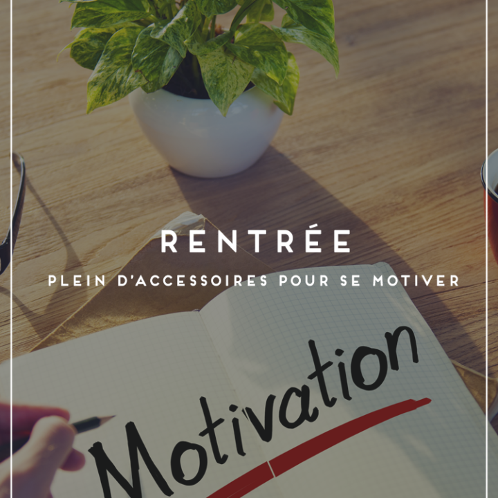 Les accessoires pour retrouver la motivation à la rentrée