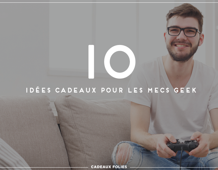 10 idées cadeaux homme geek