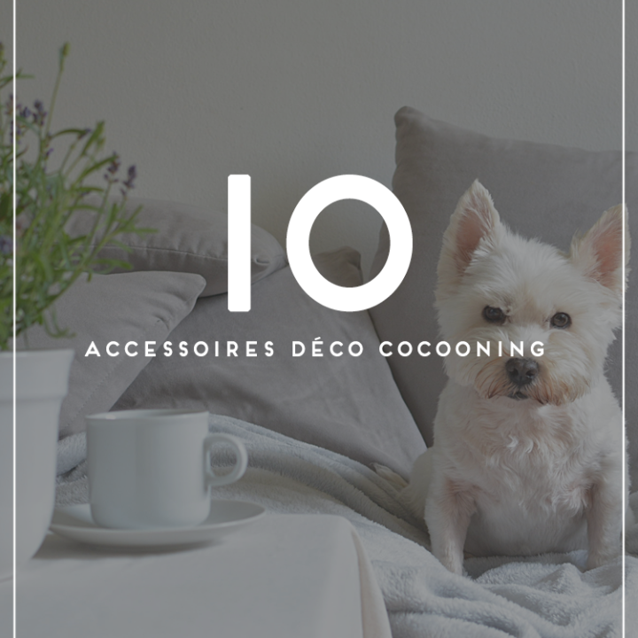 Déco Cocooning : 10 accessoires pour se sentir bien à la maison