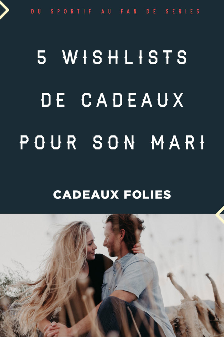 Cadeaux pour son mari 5 wishlists avec nos idées cadeaux