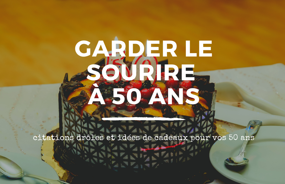 Anniversaire Des 50 Ans Citations Droles Speciale Cinquantaine