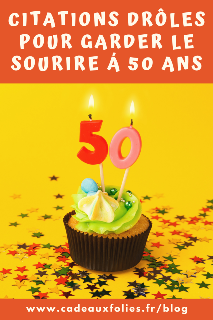 Anniversaire Des 50 Ans Citations Droles Speciale Cinquantaine