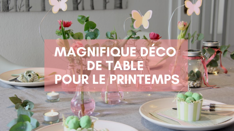 Magnifique déco de table de printemps à faire soi-même ! - Le Blog de