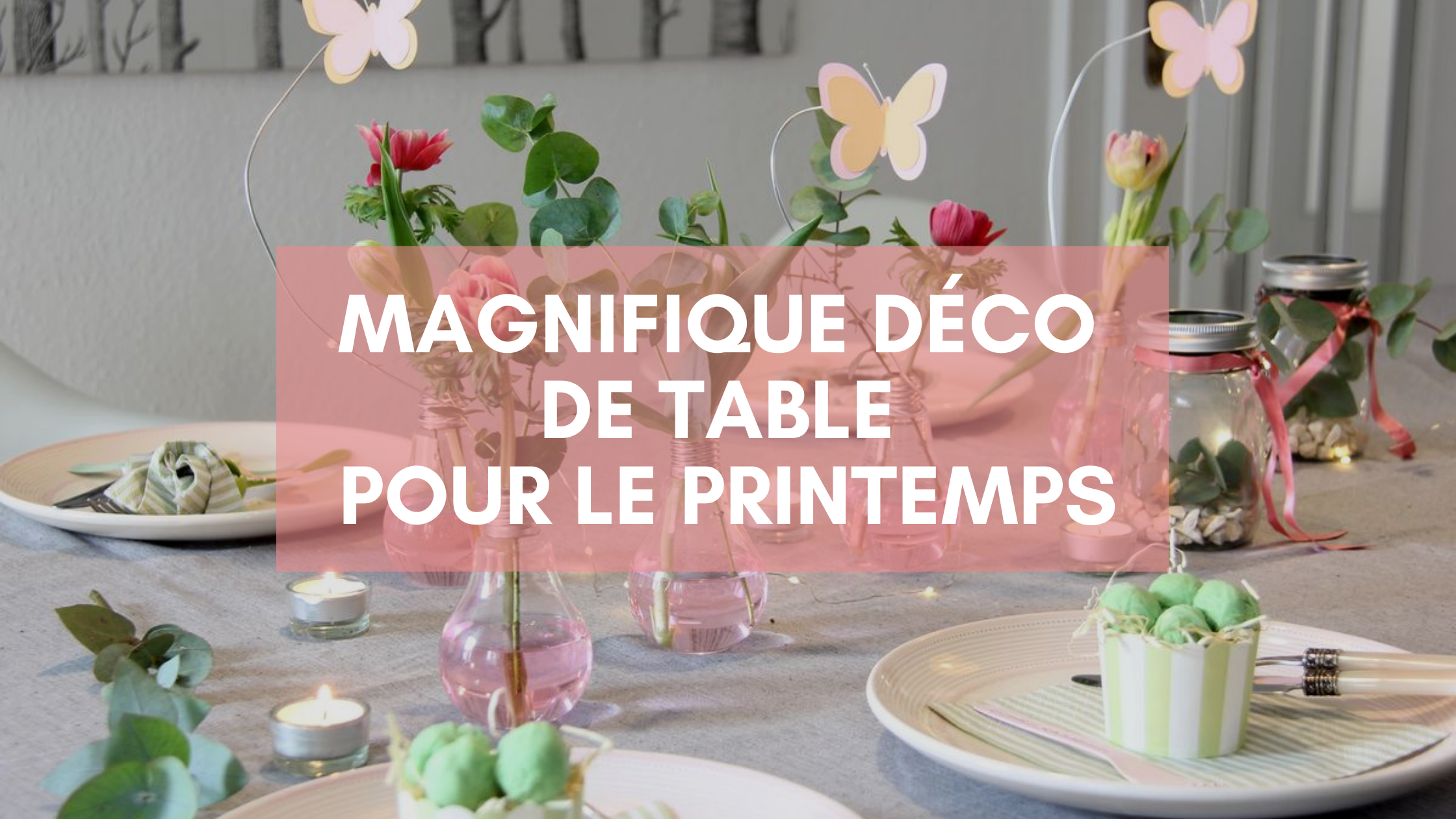 Magnifique Deco De Table De Printemps A Faire Soi Meme Le Blog De Cadeauxfolies