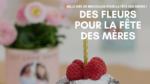 Des fleurs pour la fête de Mères