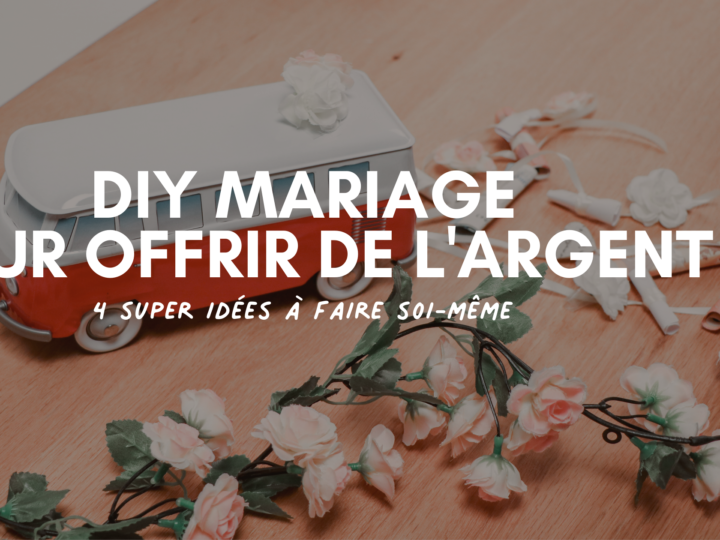 7 IDÉES ORIGINALES POUR OFFRIR DE L'ARGENT À UN MARIAGE