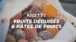 Pate de fruit et fruits déguisés