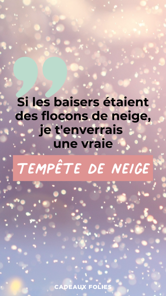 Flocons qui tombe et la citation "Si les baisers étaient des flocons de neige, je t'enverrais une vraie tempête de neige."