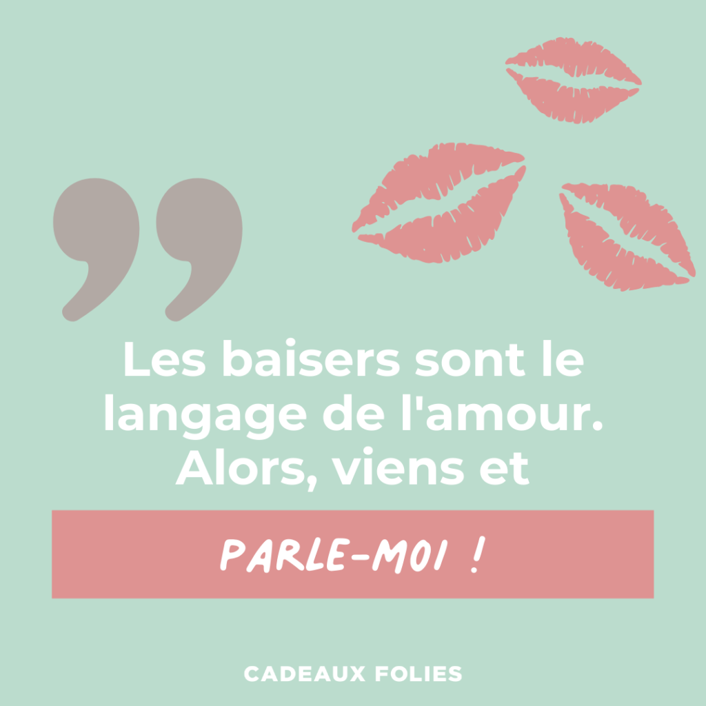 Citation "Les baisers sont le langage de l'amour. Alors, viens et parle-moi !"