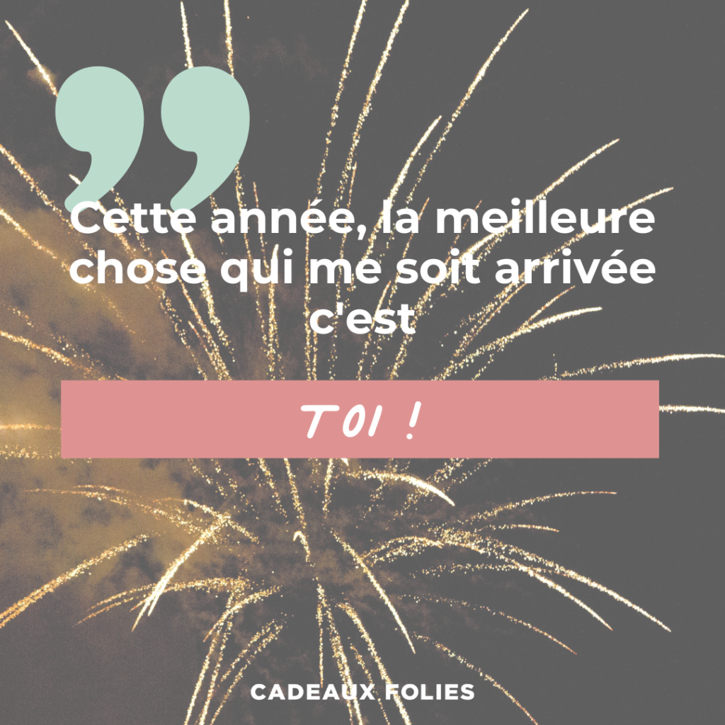 Feu d'artifice avec la citation "Cette année, la meilleure chose qui me soit arrivée c'est toi !"