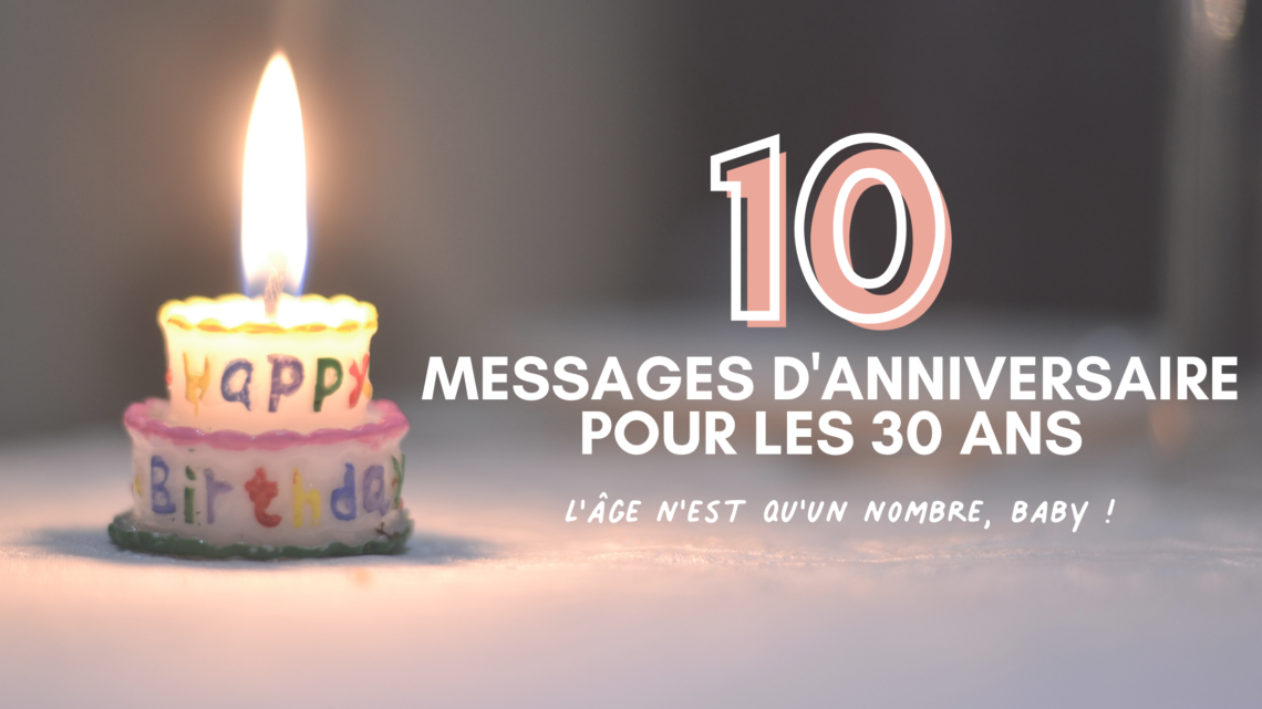 10 messages d'anniversaire pour les 30 ans : l'âge n'est qu'un nombre ! -  Le Blog de CadeauxFolies