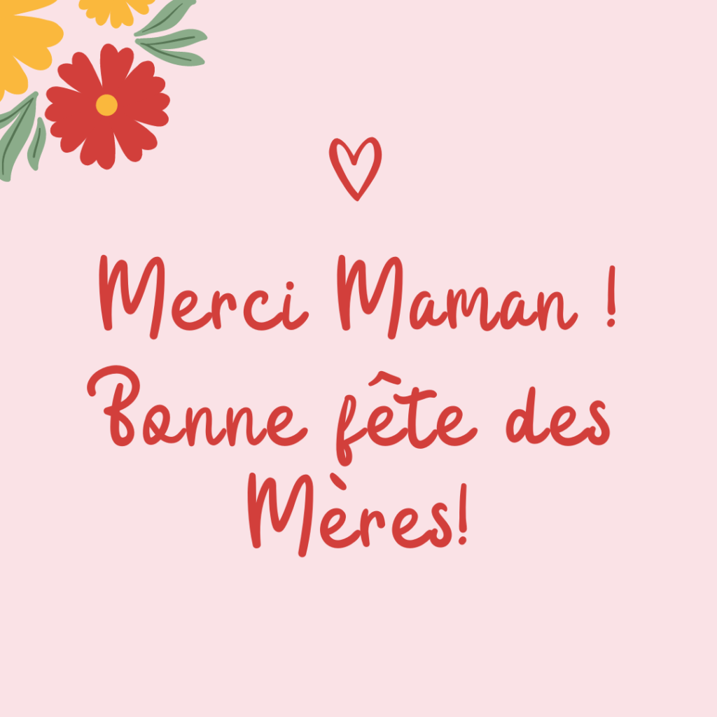 Image avec un coeur et des fleurs et le texte Merci Maman ! Bonne fête des Mères !